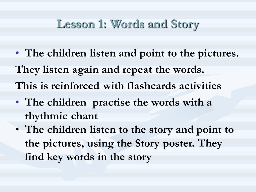 Lesson 1: Words and Story The children listen and point to the pictures. They